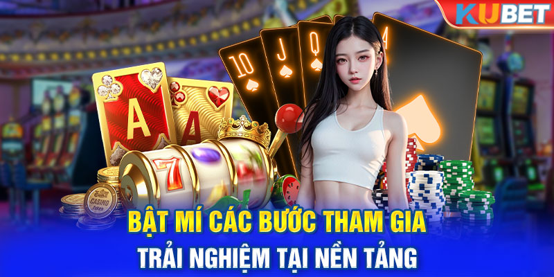 Bật mí các bước tham gia trải nghiệm tại nền tảng