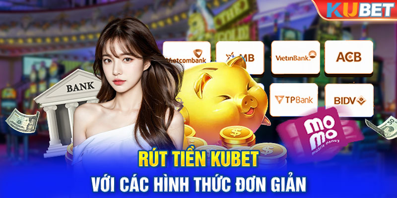 Rút tiền KUBET với các hình thức đơn giản