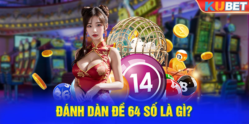 Đánh dàn đề 64 số là gì?