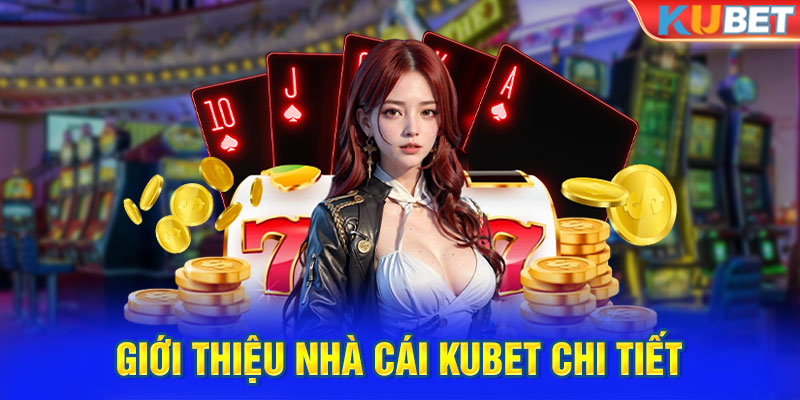 Giới thiệu nhà cái KUBET chi tiết