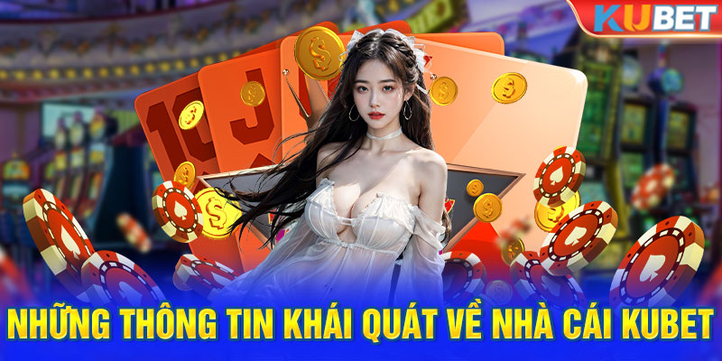 Những thông tin khái quát về nhà cái Kubet