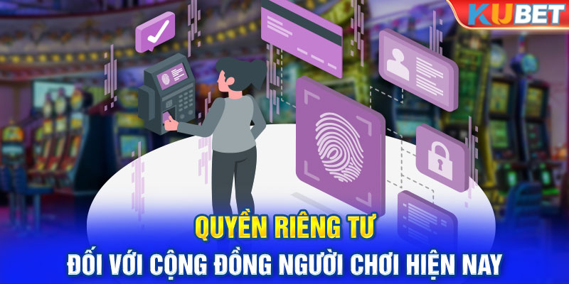 Quyền riêng tư đối với cộng đồng người chơi hiện nay